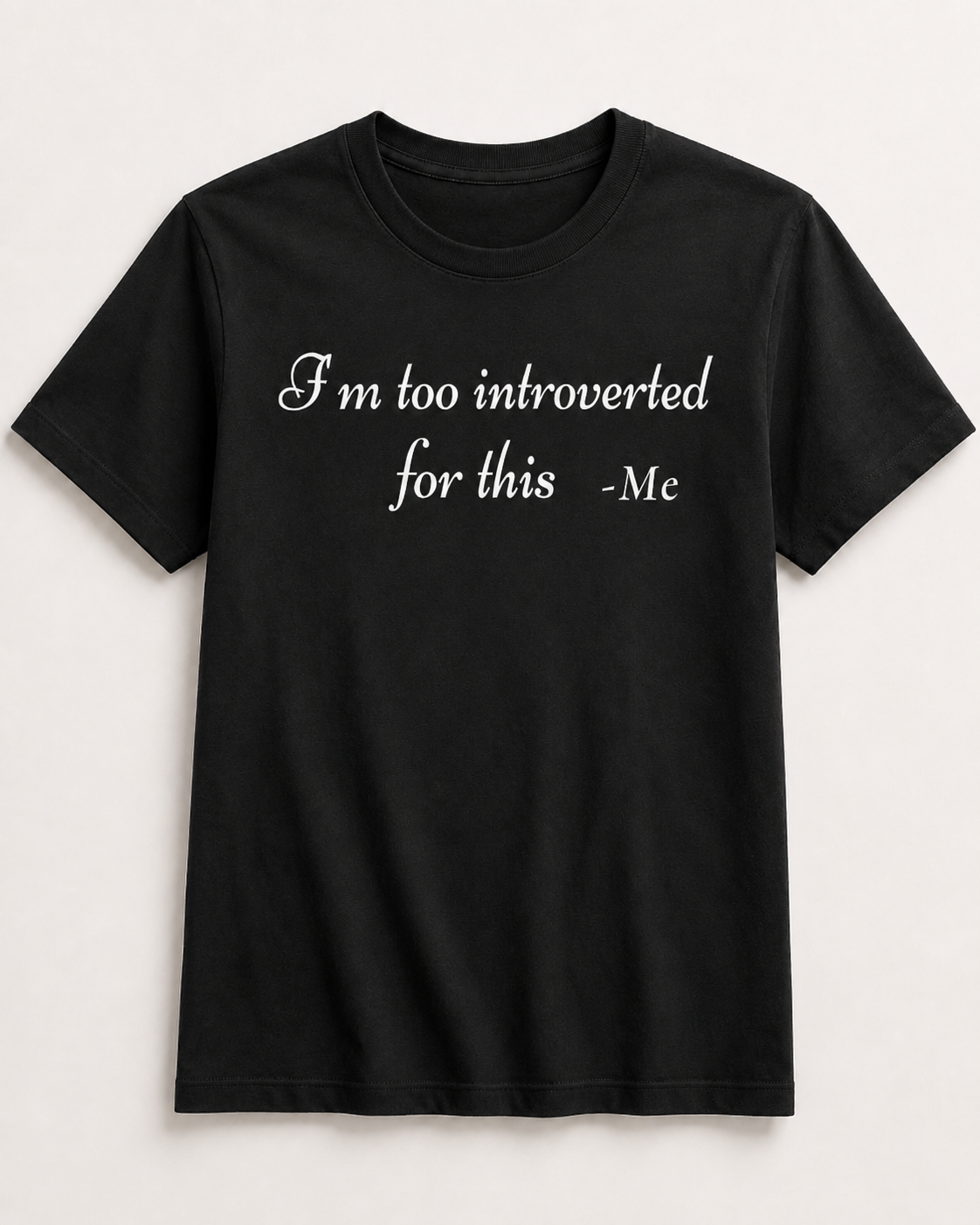 I'm Too Introverted For This t shirt